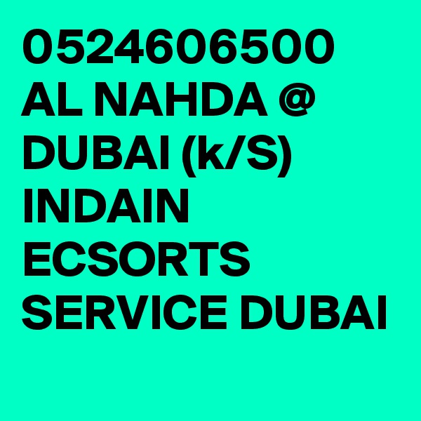 0524606500 AL NAHDA @ DUBAI (k/S) INDAIN ECSORTS SERVICE DUBAI 