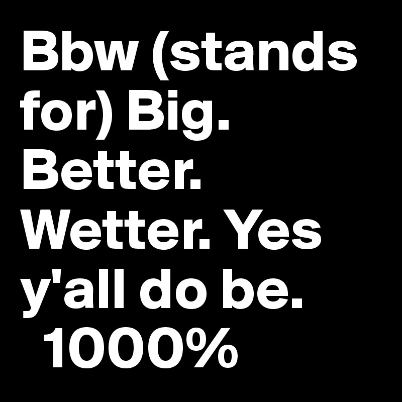 Wetter is better