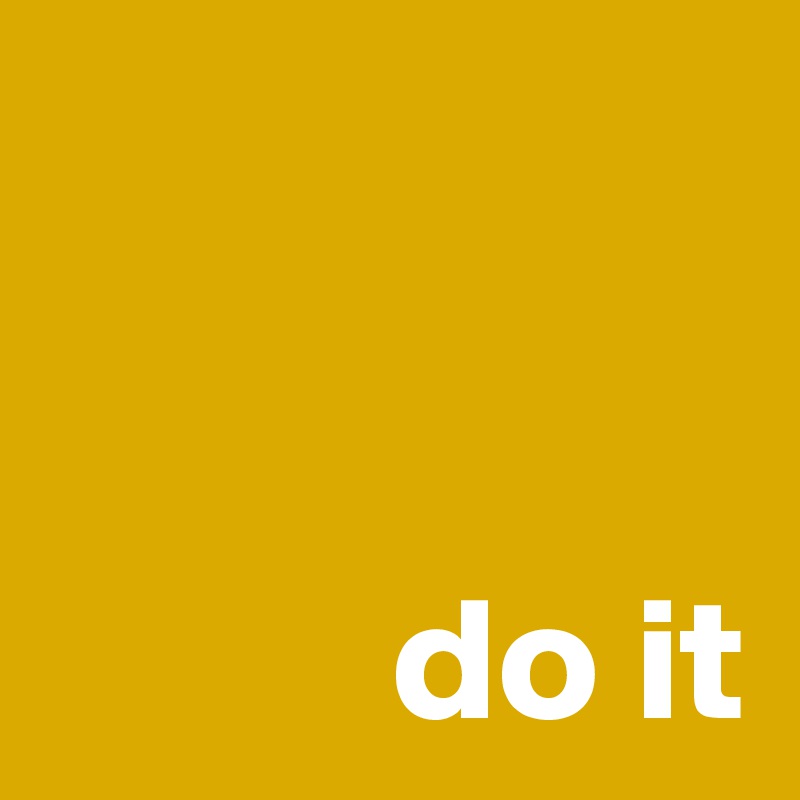 


          do it