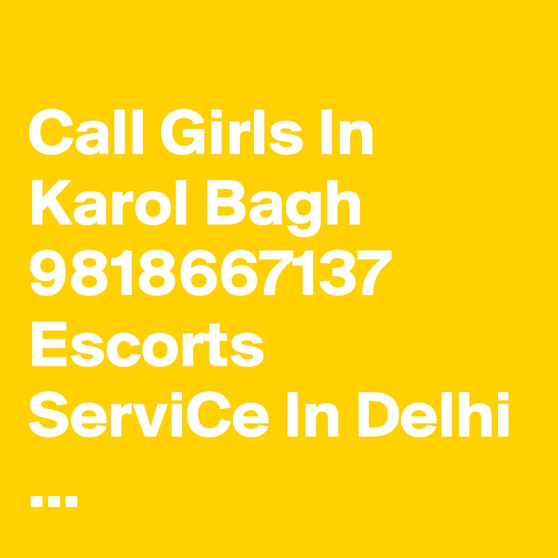 
Call Girls In Karol Bagh 9818667137 Escorts ServiCe In Delhi ...