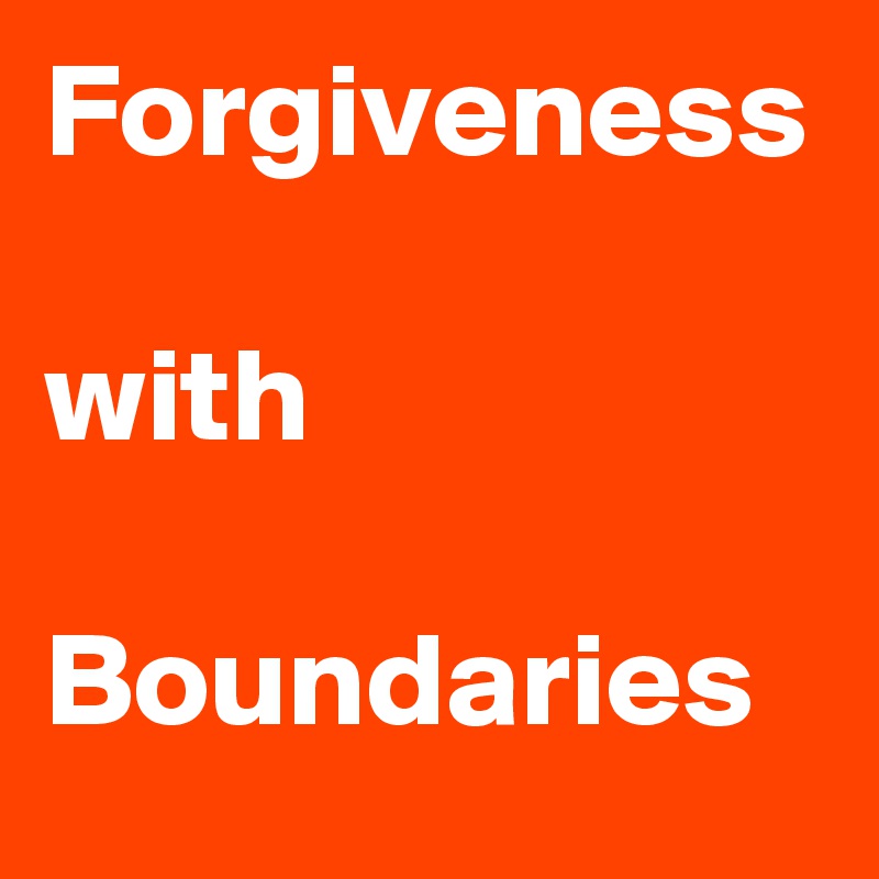 Forgiveness

with

Boundaries