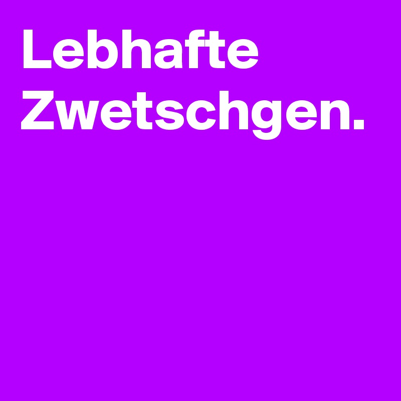 Lebhafte Zwetschgen.