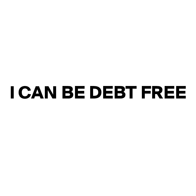 



I CAN BE DEBT FREE



