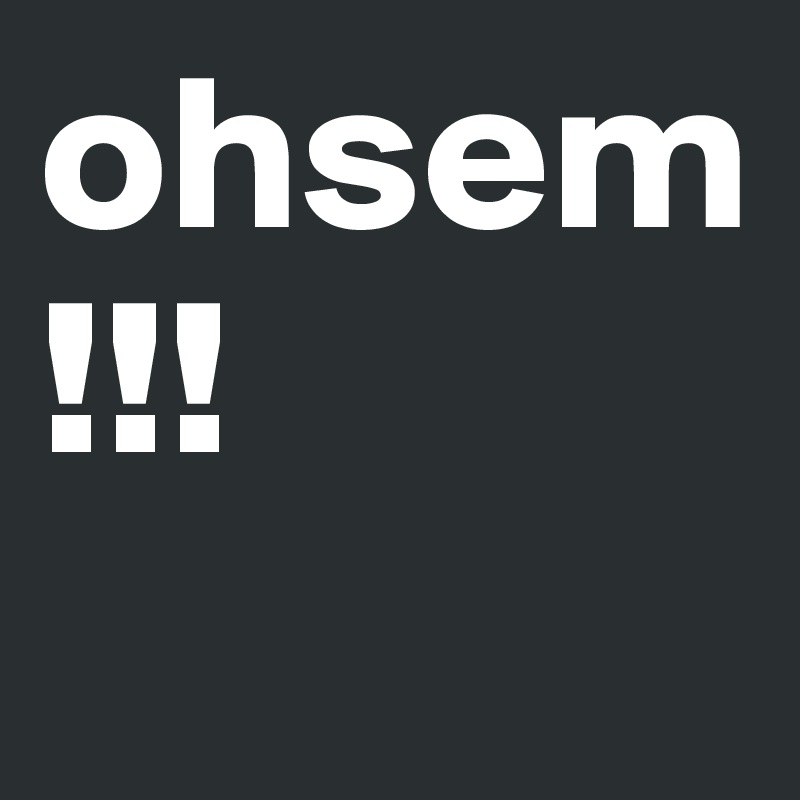 ohsem!!!