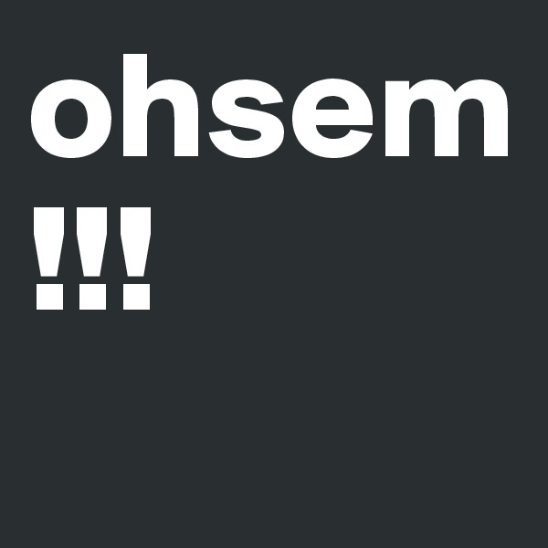 ohsem!!!