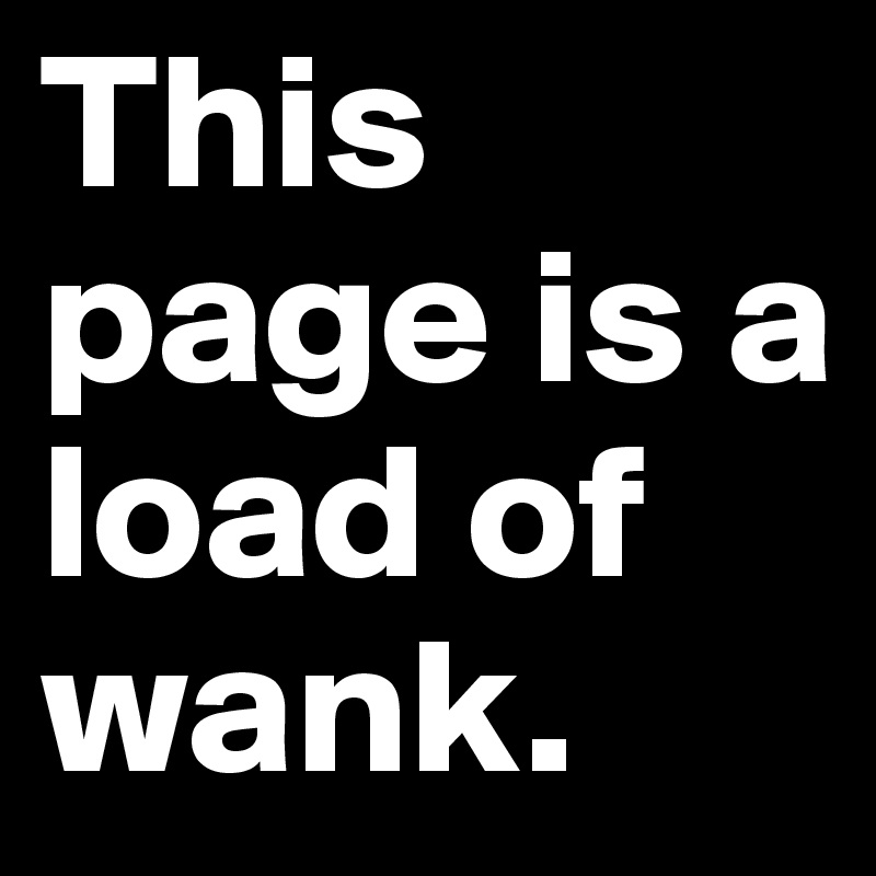 This page is a load of wank.