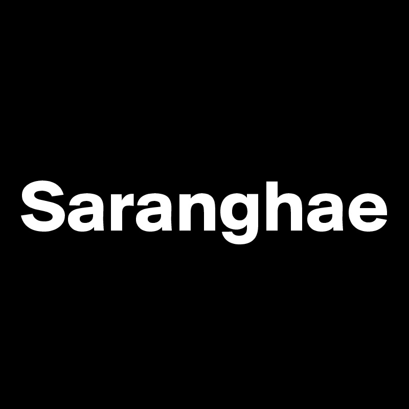 

Saranghae
