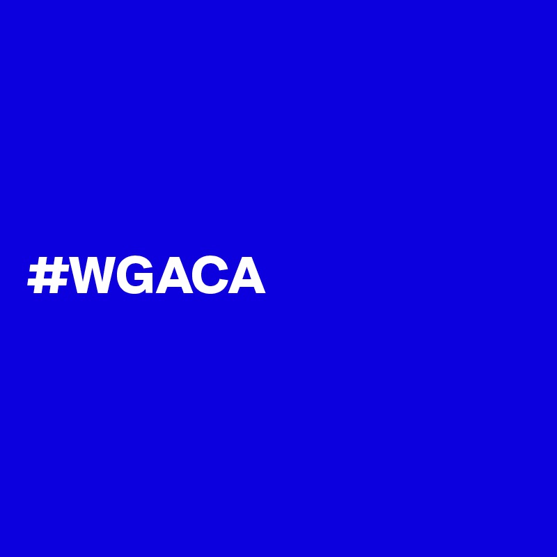 



#WGACA



