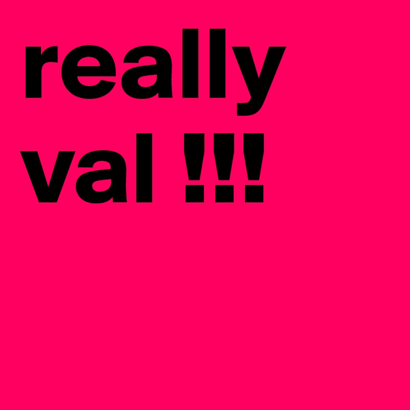 really val !!!