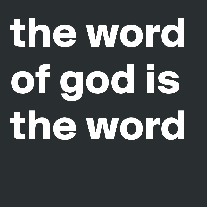 the word of god is the word