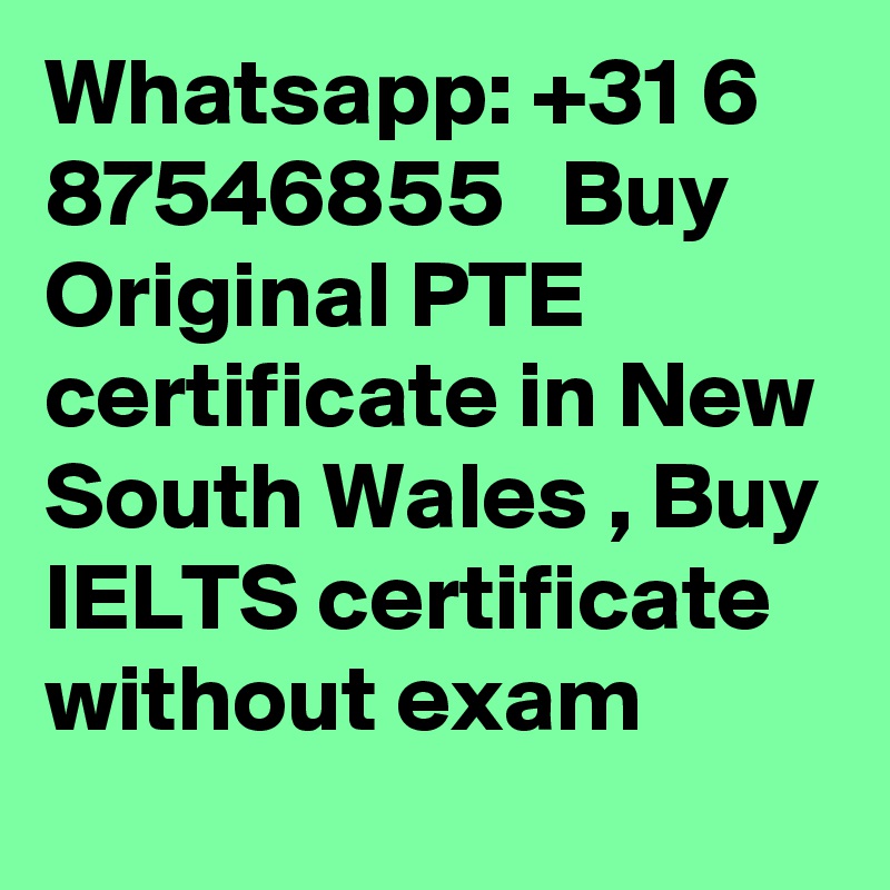 Whatsapp: +31 6 87546855   Buy Original PTE certificate in New South Wales , Buy IELTS certificate without exam