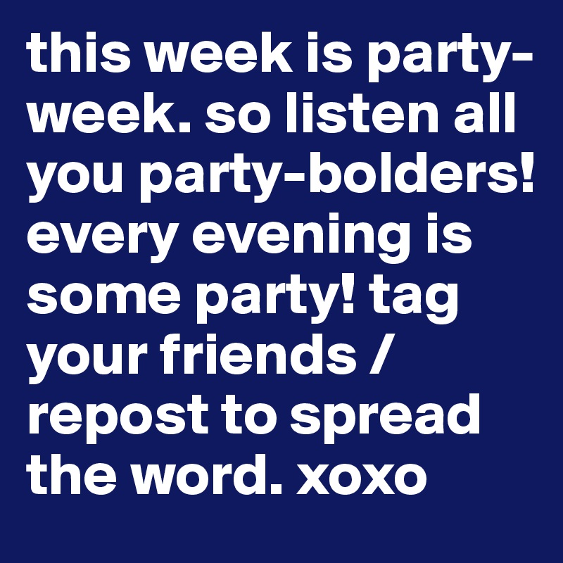this week is party-week. so listen all you party-bolders!
every evening is some party! tag your friends /repost to spread the word. xoxo