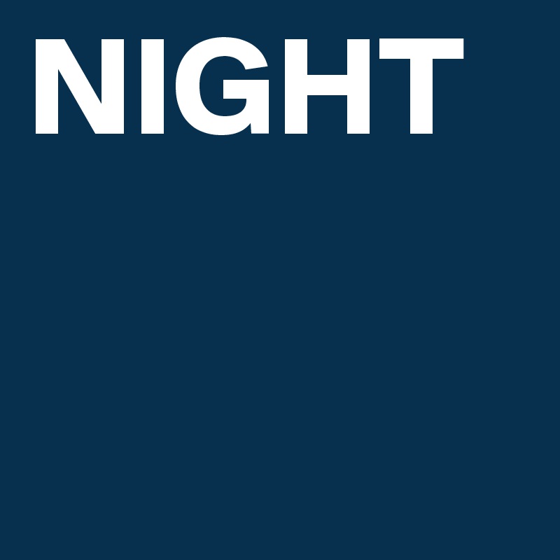 NIGHT
