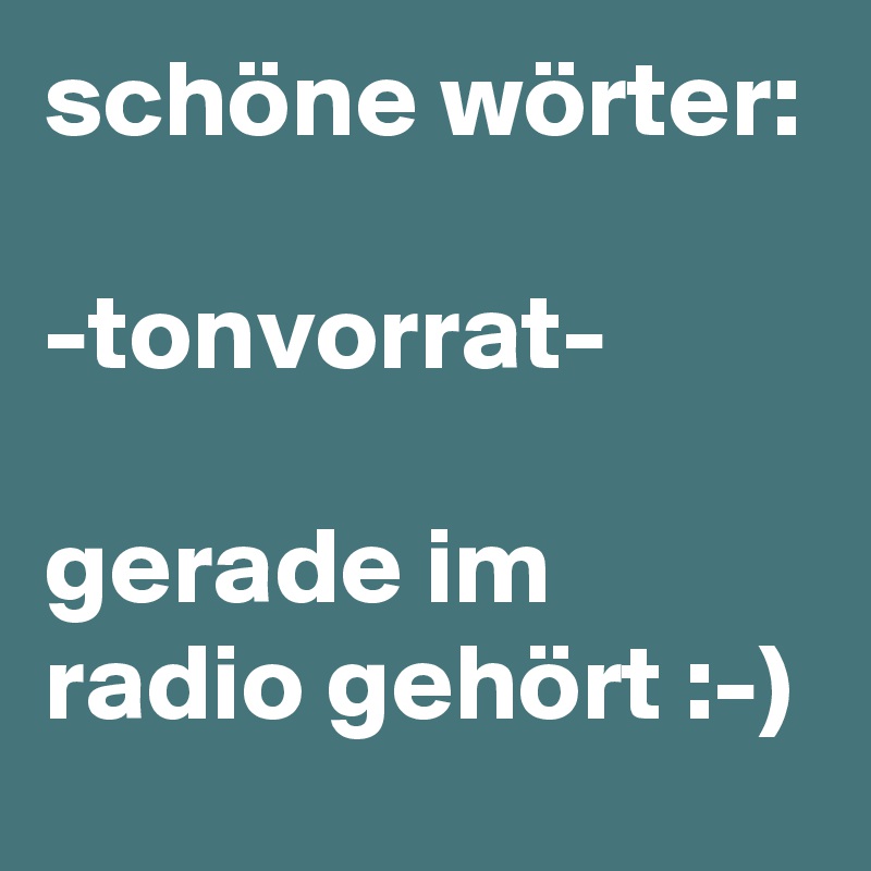 schöne wörter:

-tonvorrat-

gerade im radio gehört :-) 
