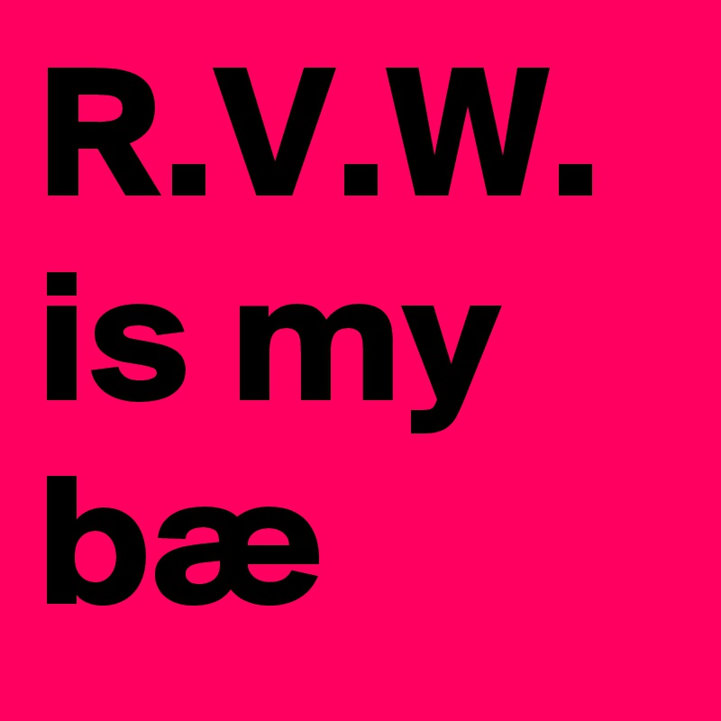 R.V.W. is my bæ