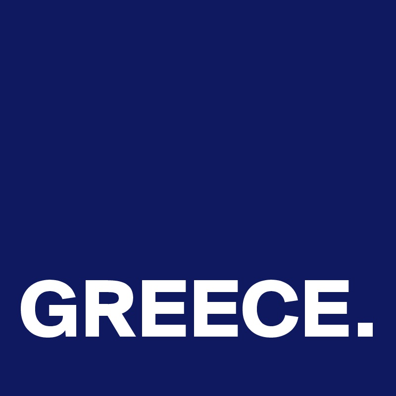 


GREECE.