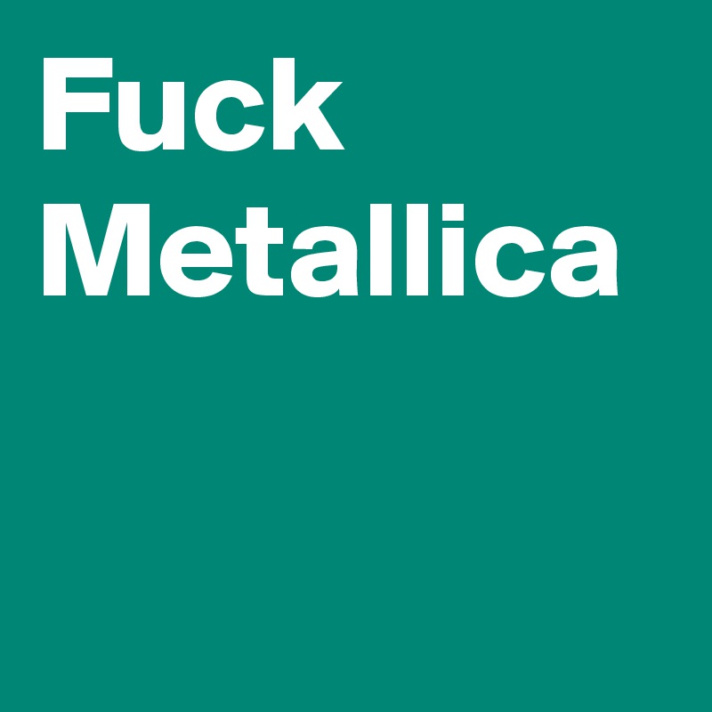Fuck Metallica