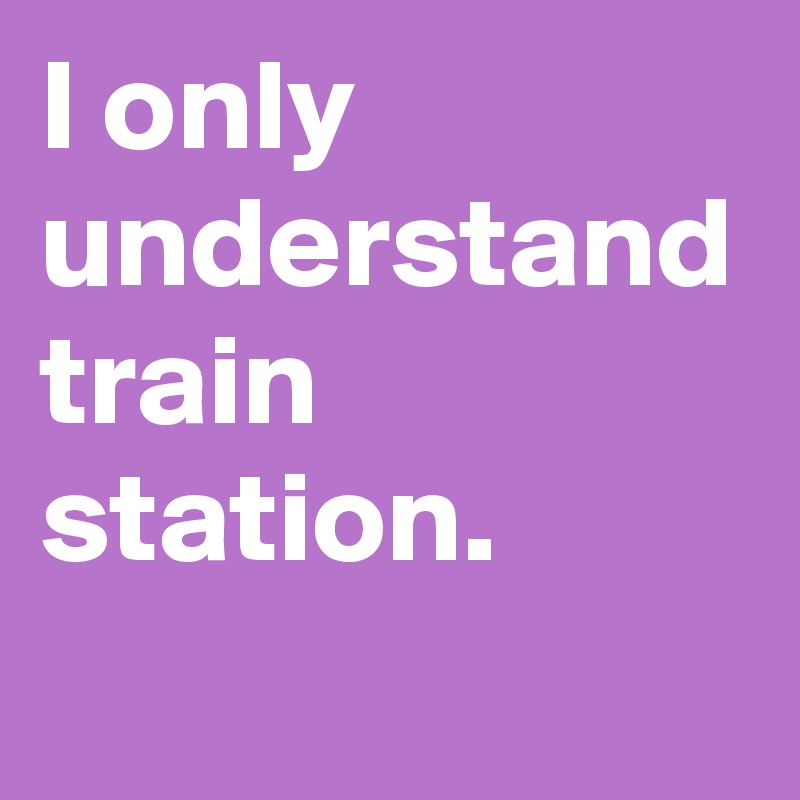 I only understand train station.