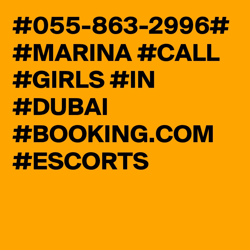 #055-863-2996#
#MARINA #CALL #GIRLS #IN #DUBAI #BOOKING.COM 
#ESCORTS 