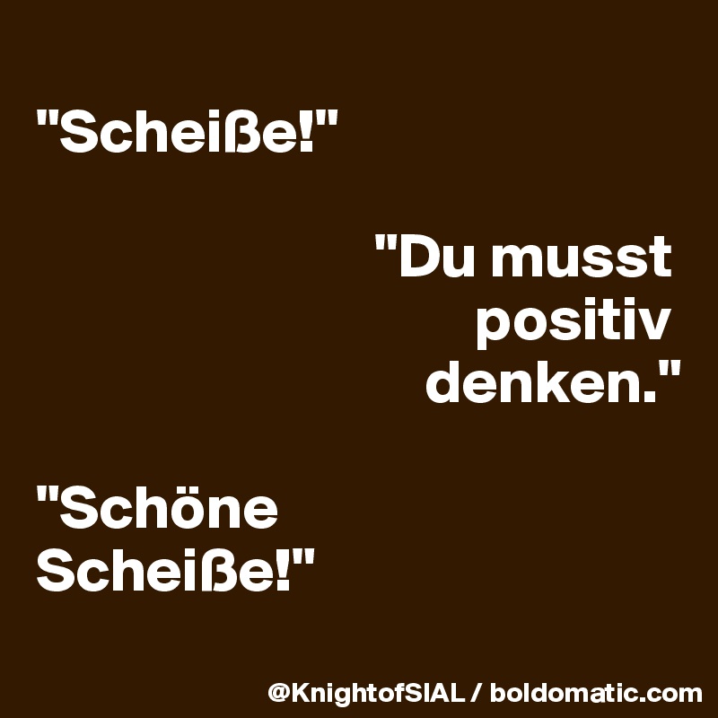 Positiv denken du musst scheiße SweetDesign by