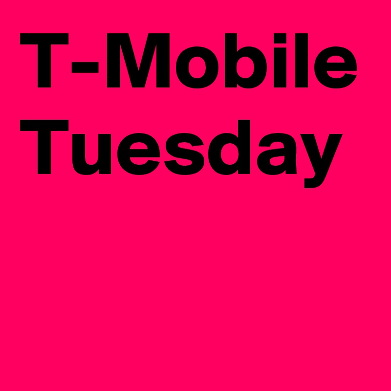 T-Mobile Tuesday