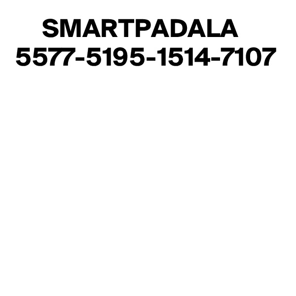      SMARTPADALA
5577-5195-1514-7107