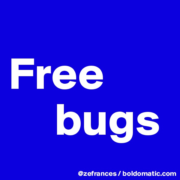 
Free
     bugs