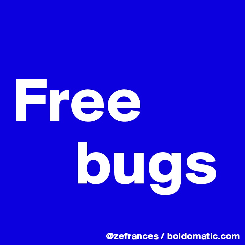 
Free
     bugs