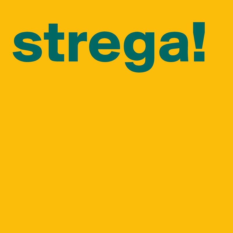 strega!