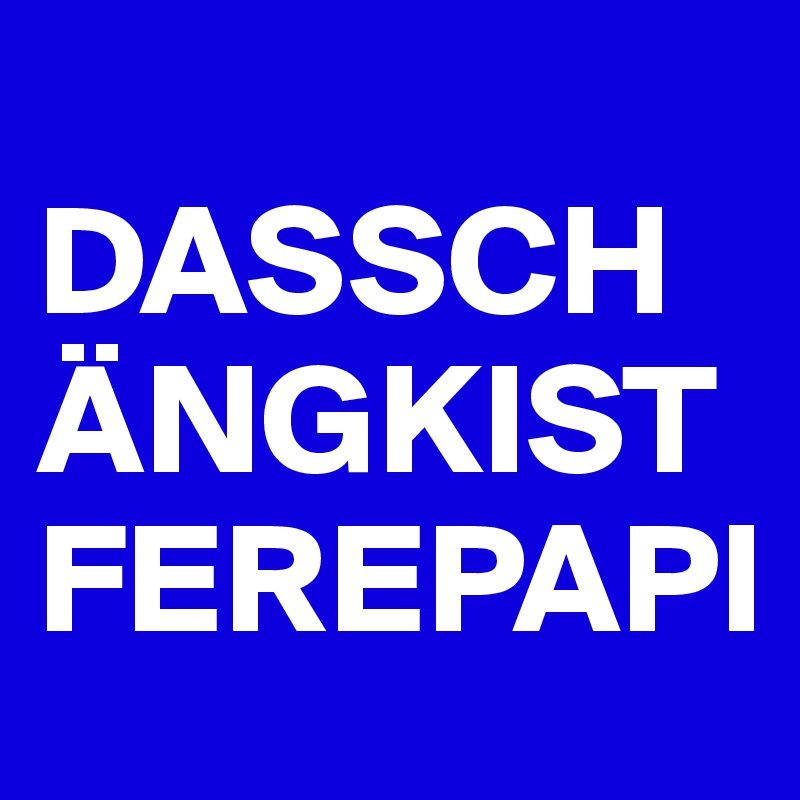 
DASSCHÄNGKISTFEREPAPI