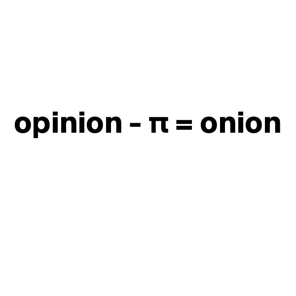 


opinion - p = onion



