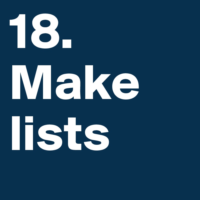 18. Make lists