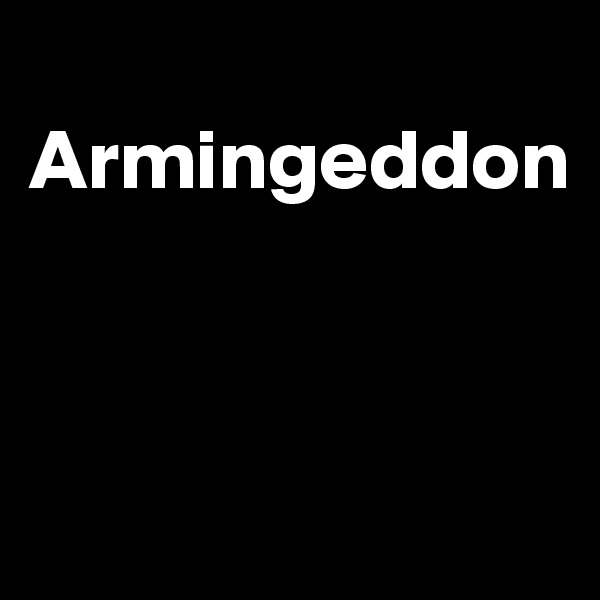 
Armingeddon



