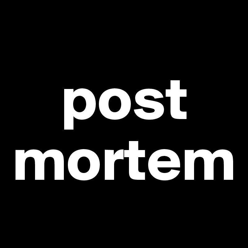 
    post mortem