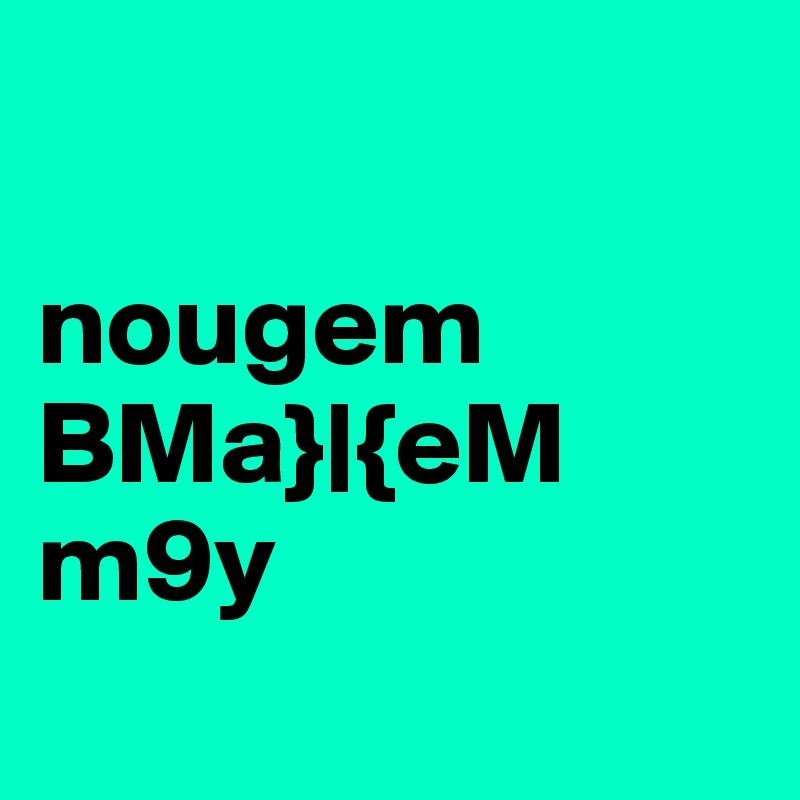  

nougem BMa}|{eM m9y
