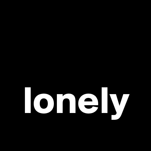 

  lonely