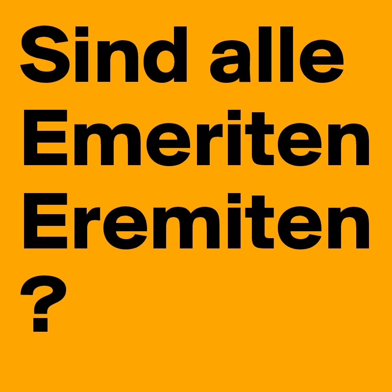 Sind alle Emeriten Eremiten?