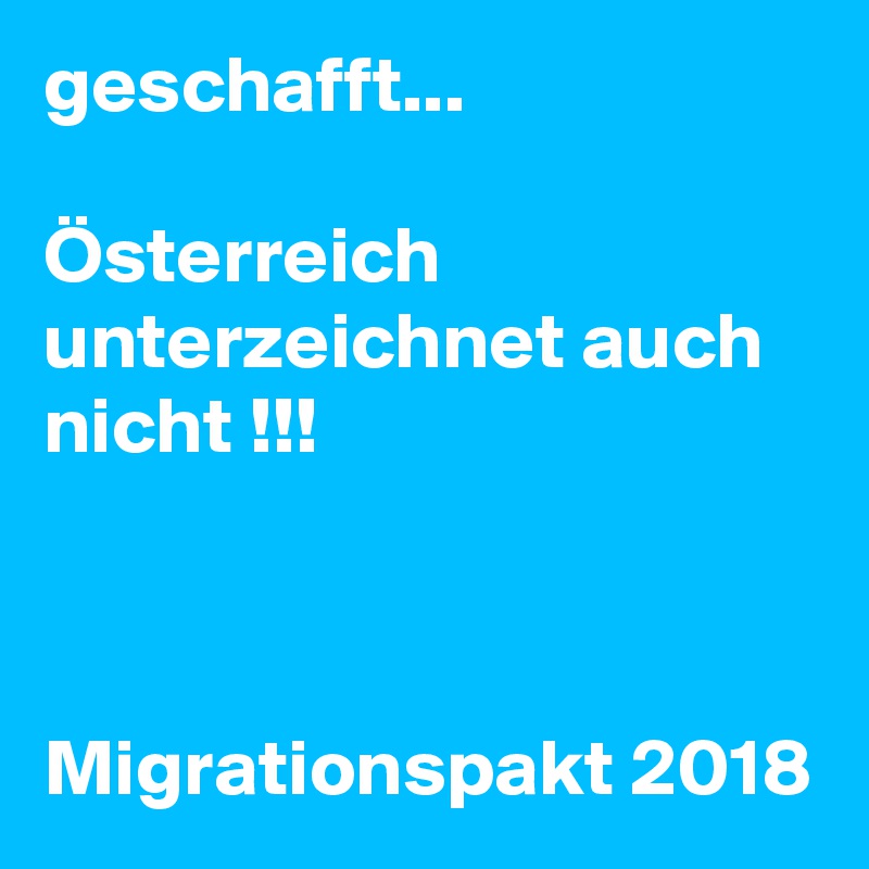 geschafft...

Österreich unterzeichnet auch nicht !!!



Migrationspakt 2018