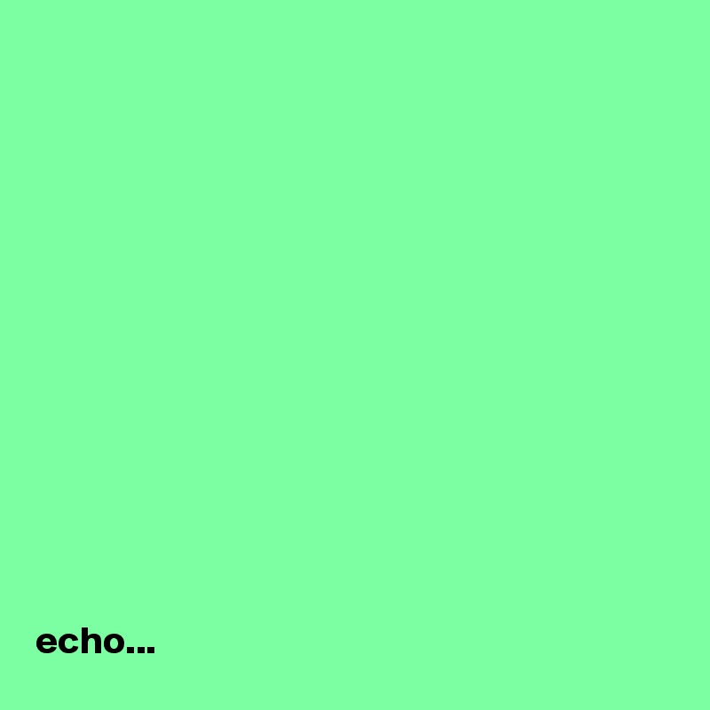 













echo...
