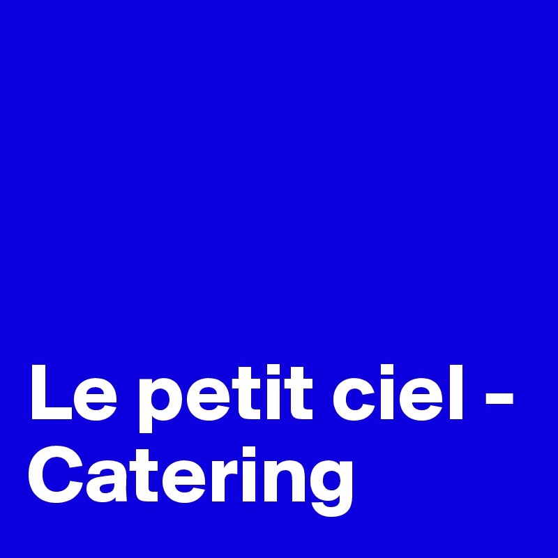 Le petit ciel - Catering - Post by Luenchen on Boldomatic