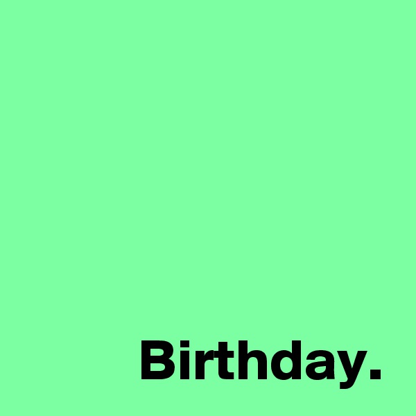 



 
          Birthday.