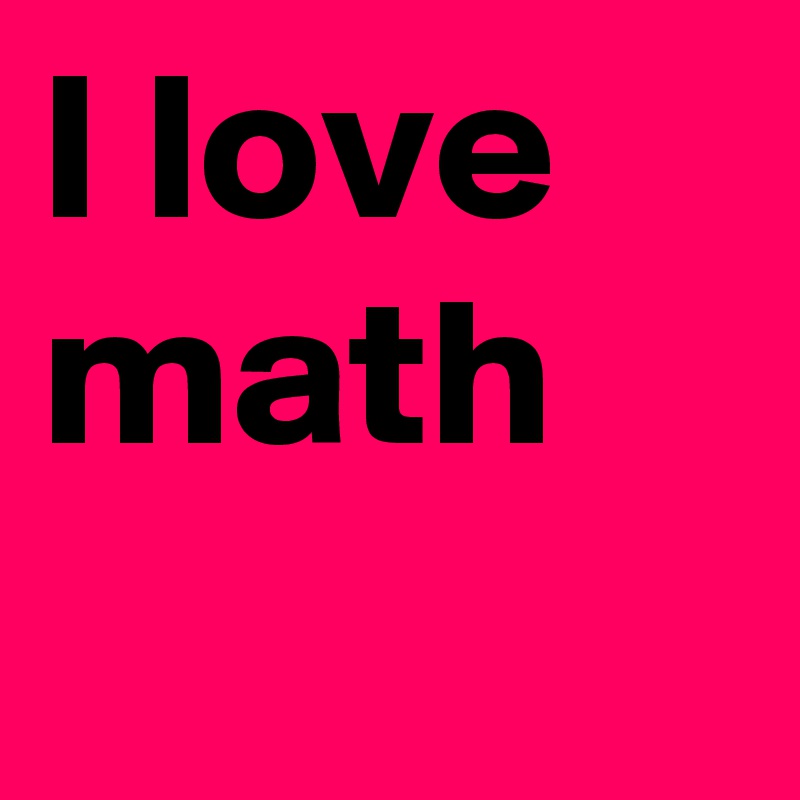 I love math
