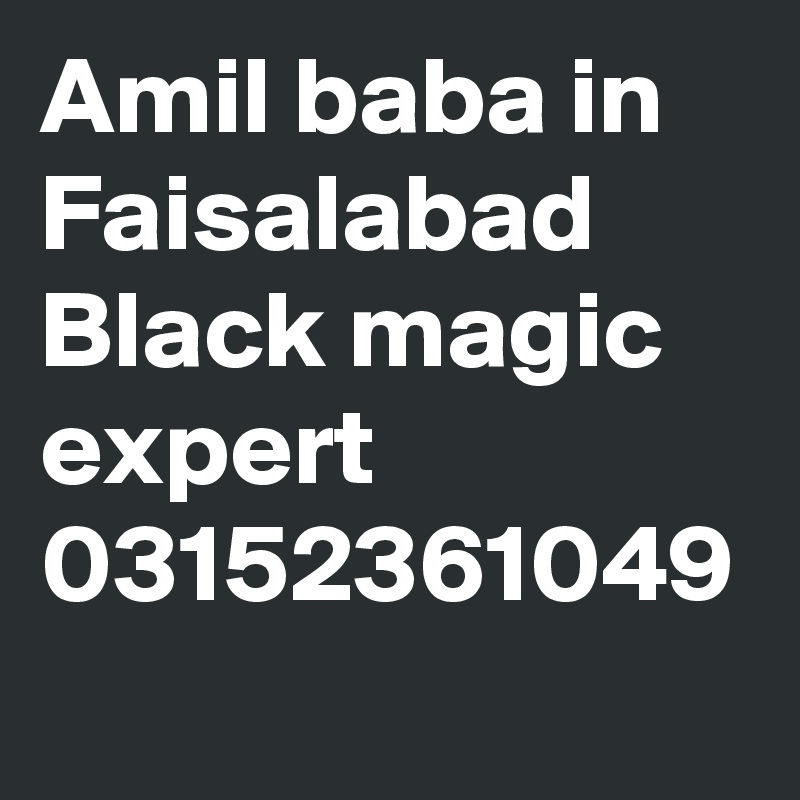 Amil baba in Faisalabad  Black magic expert 03152361049  