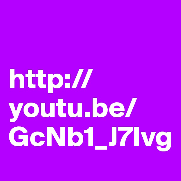 

http://youtu.be/GcNb1_J7Ivg