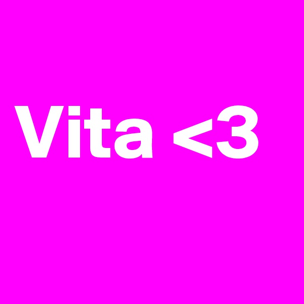 
Vita <3