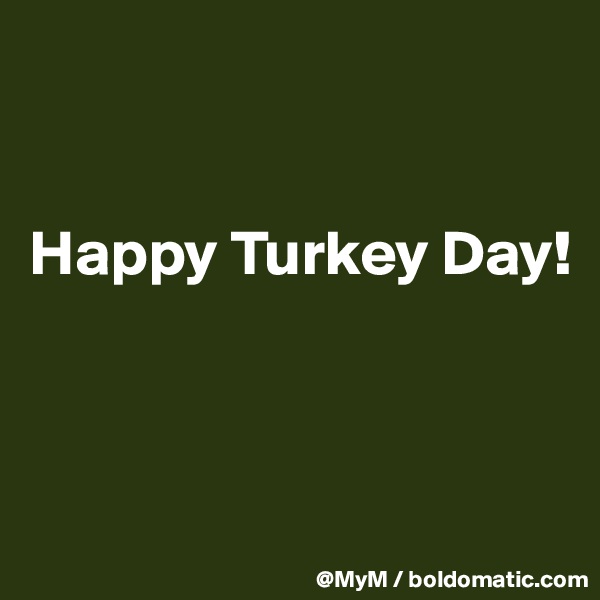 


Happy Turkey Day!




