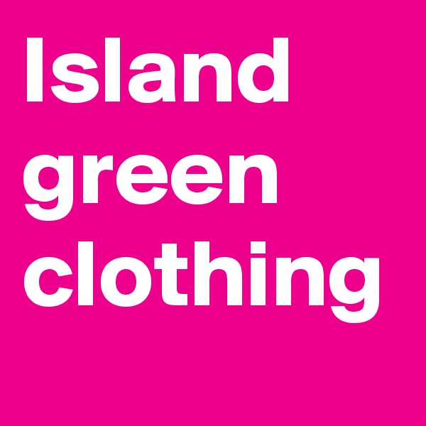 Island green clothing