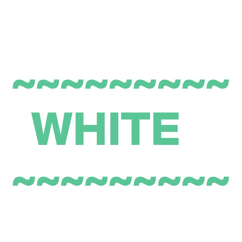 
~~~~~~~~~
  WHITE
~~~~~~~~~