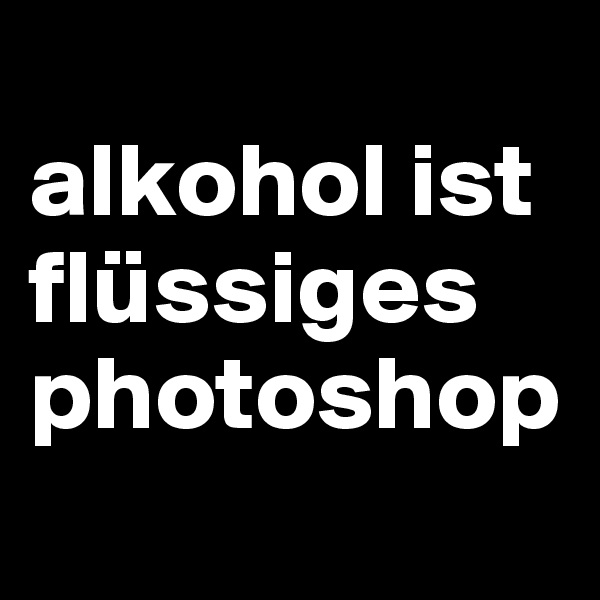 
alkohol ist flüssiges photoshop
