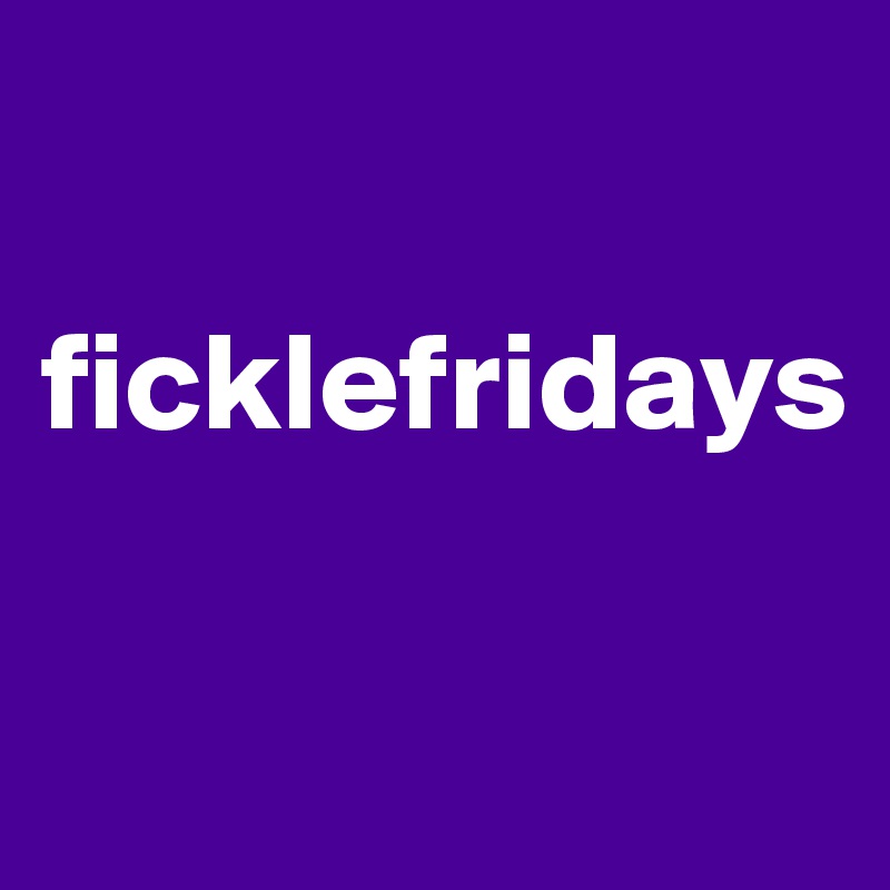 

ficklefridays

